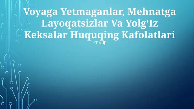 Voyaga Yetmaganlar, Mehnatga Layoqatsizlar Va YolgʻIz Keksalar Huquqing Kafolatlari