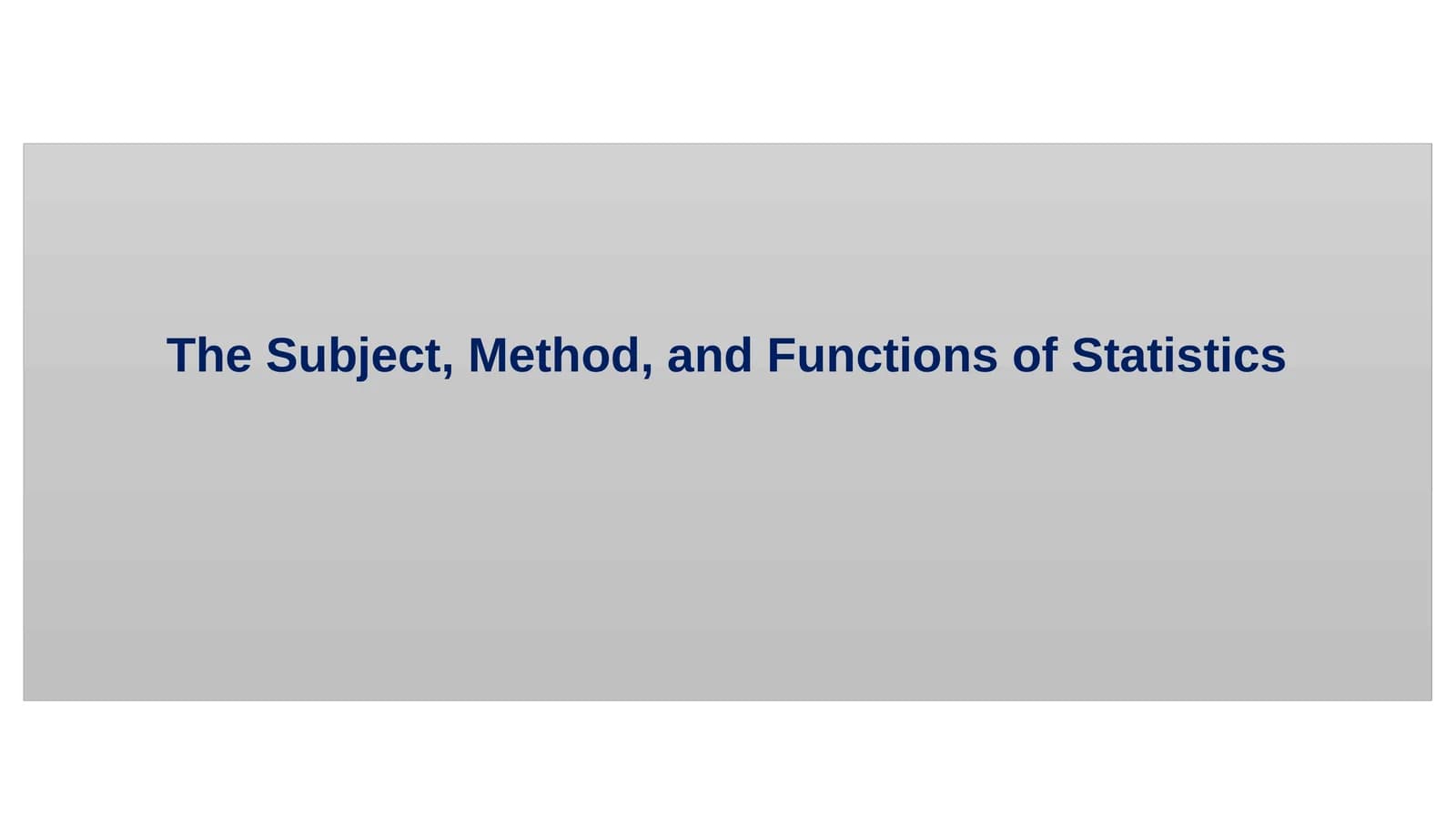 The Subject, Method, and Functions of Statistics