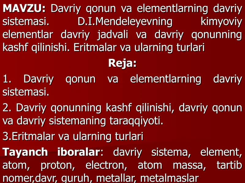 Davriy qonun va elementlarning davriy sistemasi. D.I.Mendeleyevning kimyoviy elementlar davriy jadvali va davriy qonunning kashf qilinishi. Eritmalar va ularning turlari