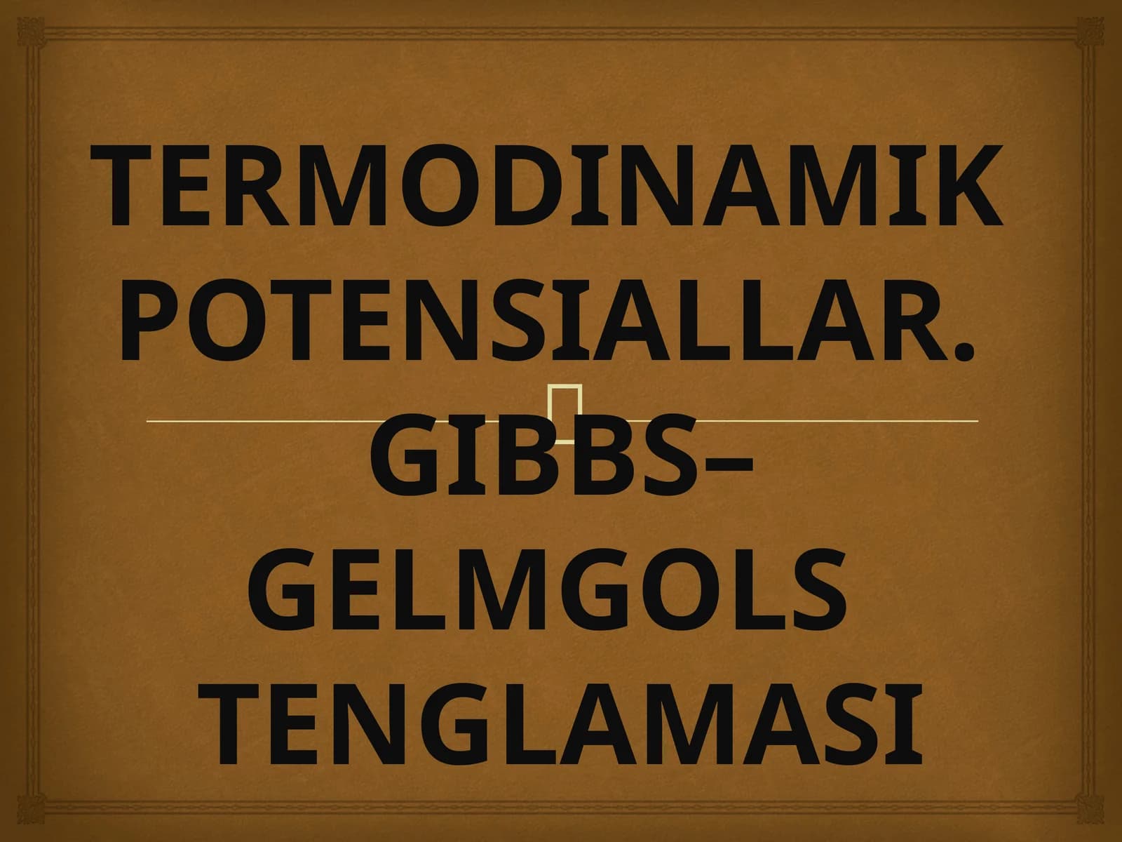 TERMODINAMIK POTENSIALLAR. GIBBS–GELMGOLS TENGLAMASI
