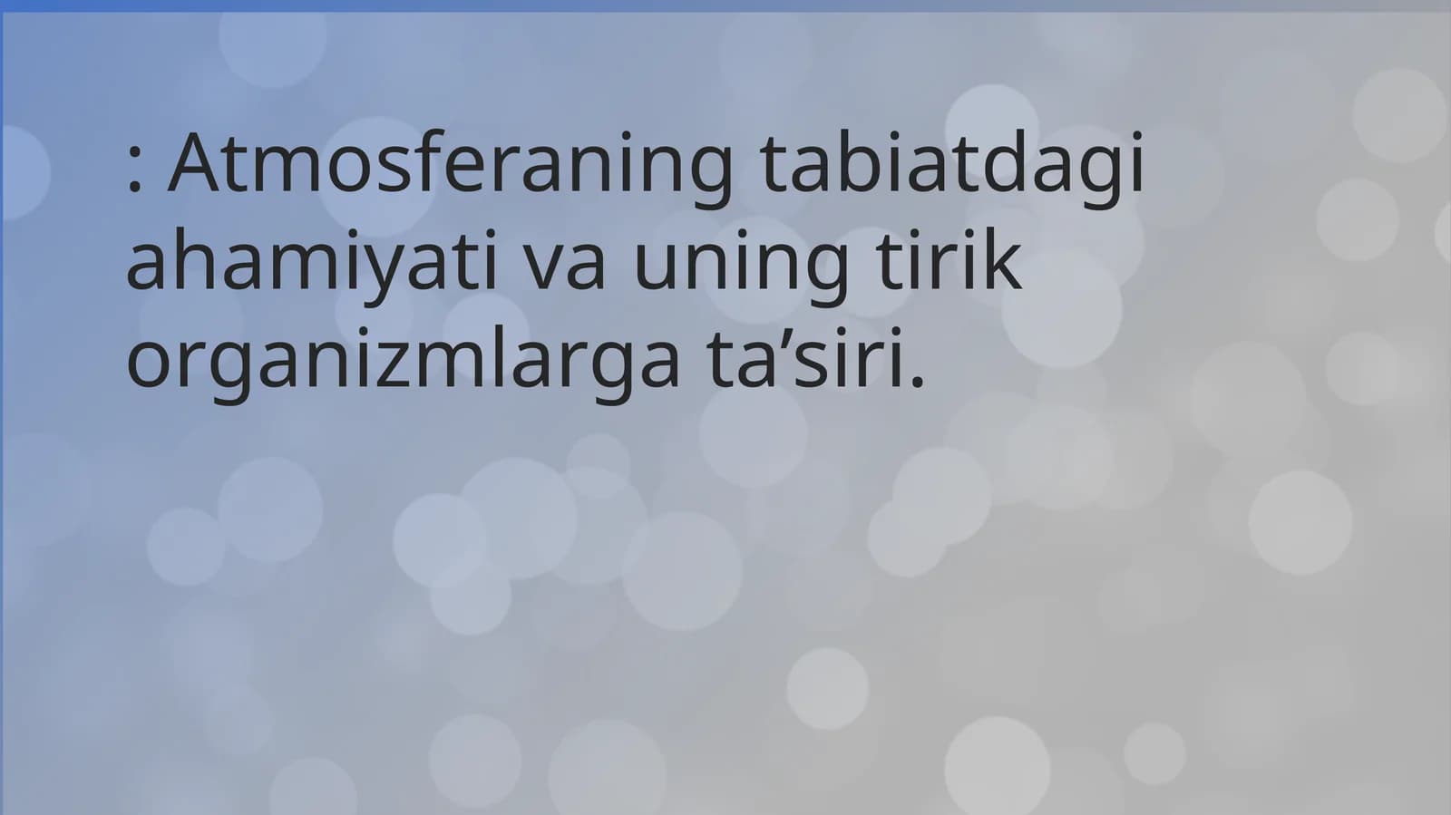 Atmosferaning tabiatdagi ahamiyati va uning tirik organizmlarga ta’siri