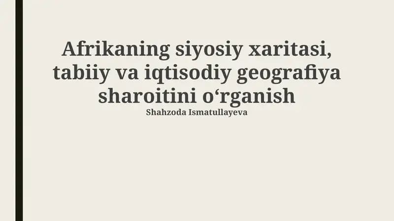 Afrikaning siyosiy xaritasi, tabiiy va iqtisodiy geografiya sharoitini oʻrganish