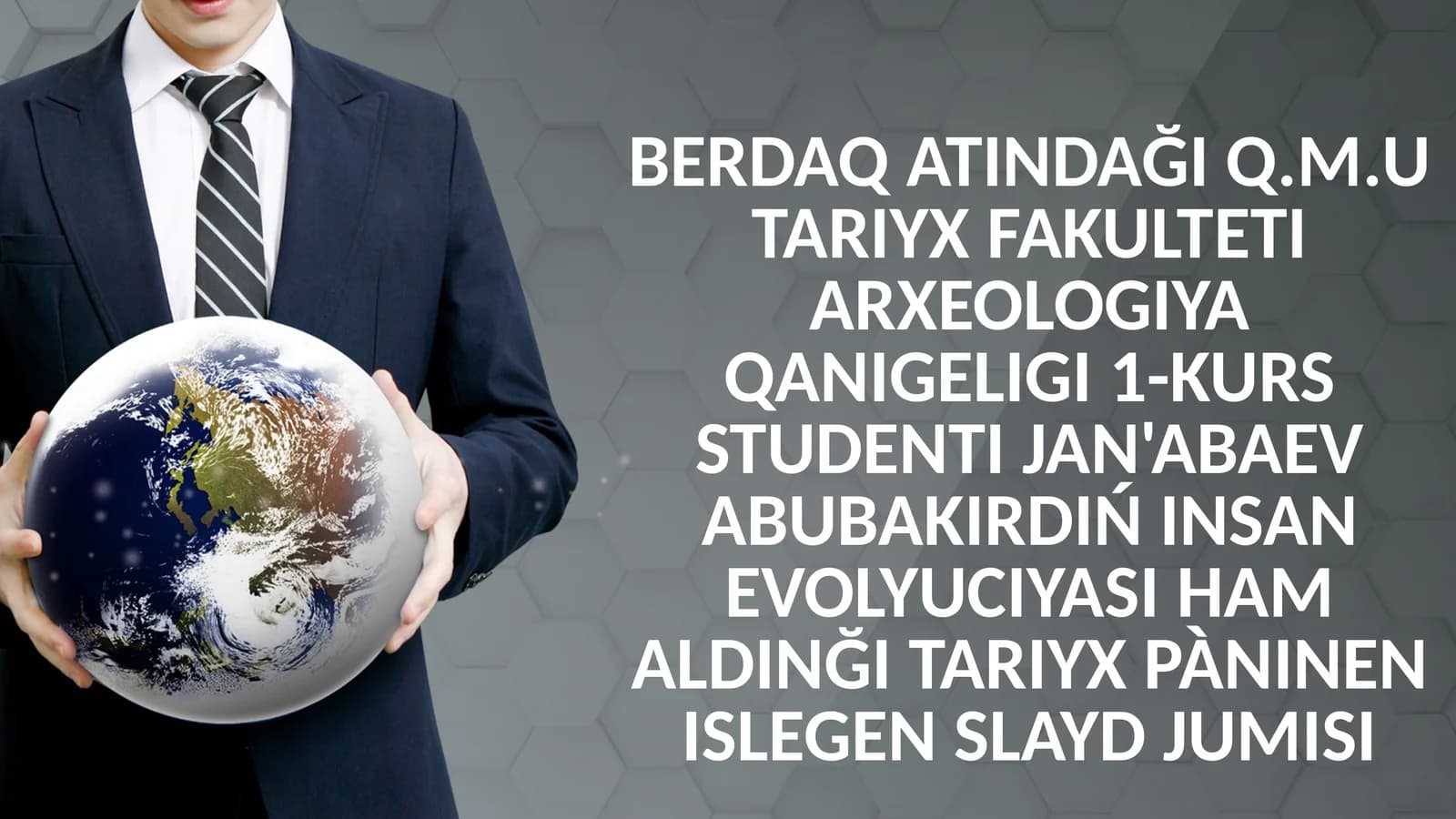 Q.M.UTARIYX FAKULTETI ARXEOLOGIYA QANIGELIGI 1-KURS STUDENTIJAN'ABAEVABUBAKIRDIŃ INSAN EVOLYUCIYASI HAM ALDINĞI TARIYX PàNINEN ISLEGEN SLAYD JUMISI