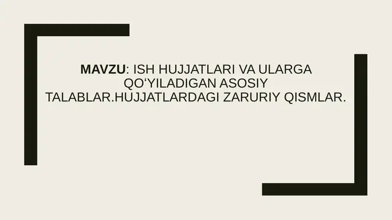 Ish hujjatlari va ularga qoʻyiladigan asosiy talablar.Hujjatlardagi zaruriy qismlar