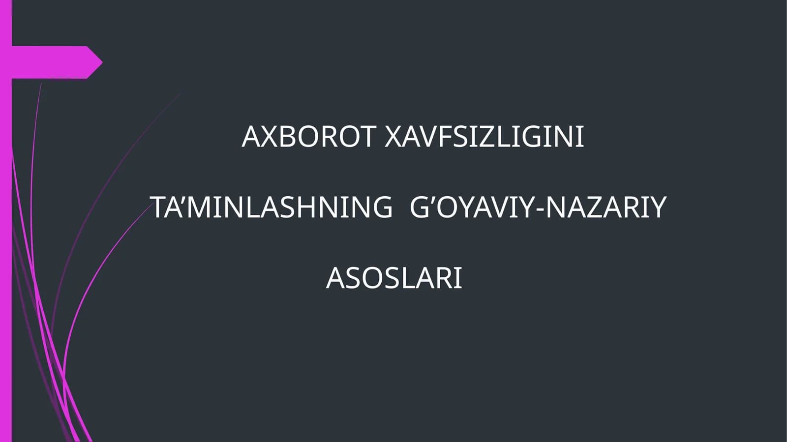 AXBOROT XAVFSIZLIGINI TA’MINLASHNING  G’OYAVIY-NAZARIY ASOSLARI