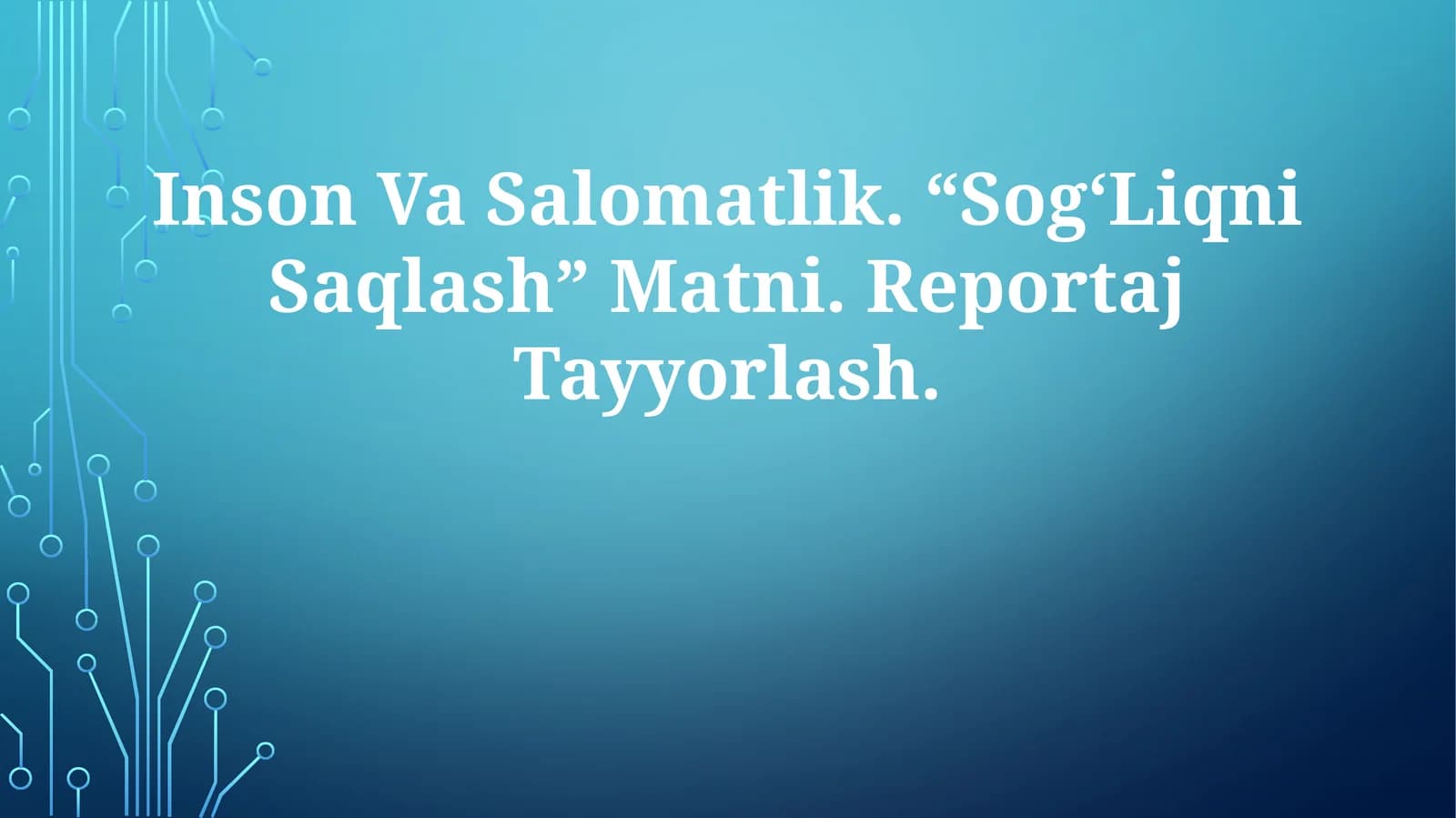 Inson Va Salomatlik. “Sog‘Liqni Saqlash” Matni. Reportaj Tayyorlash
