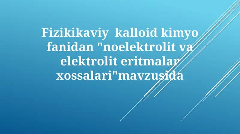 Fizikikaviy kolloid kimyo fanidan "noelektrolit va elektrolit eritmalari xossalari" mavzusida