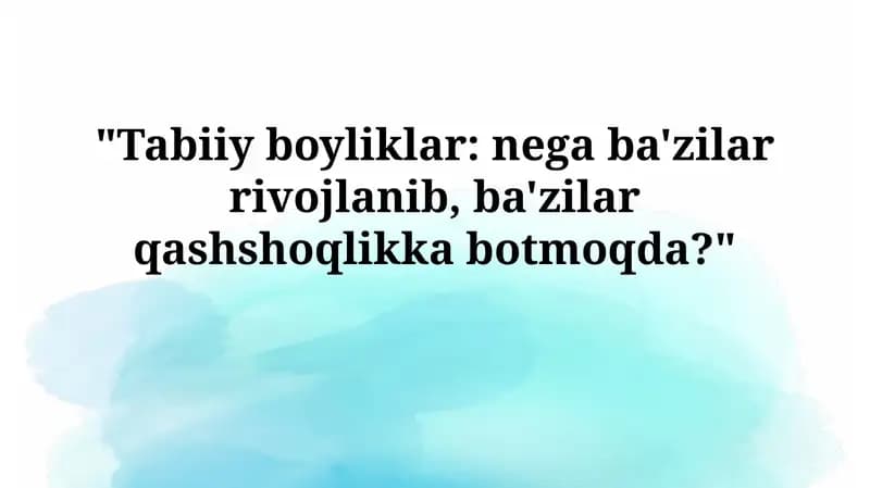 Tabiiy boyliklar: nega ba'zilar rivojlanib, ba'zilar qashshoqlikkabotmoqda?