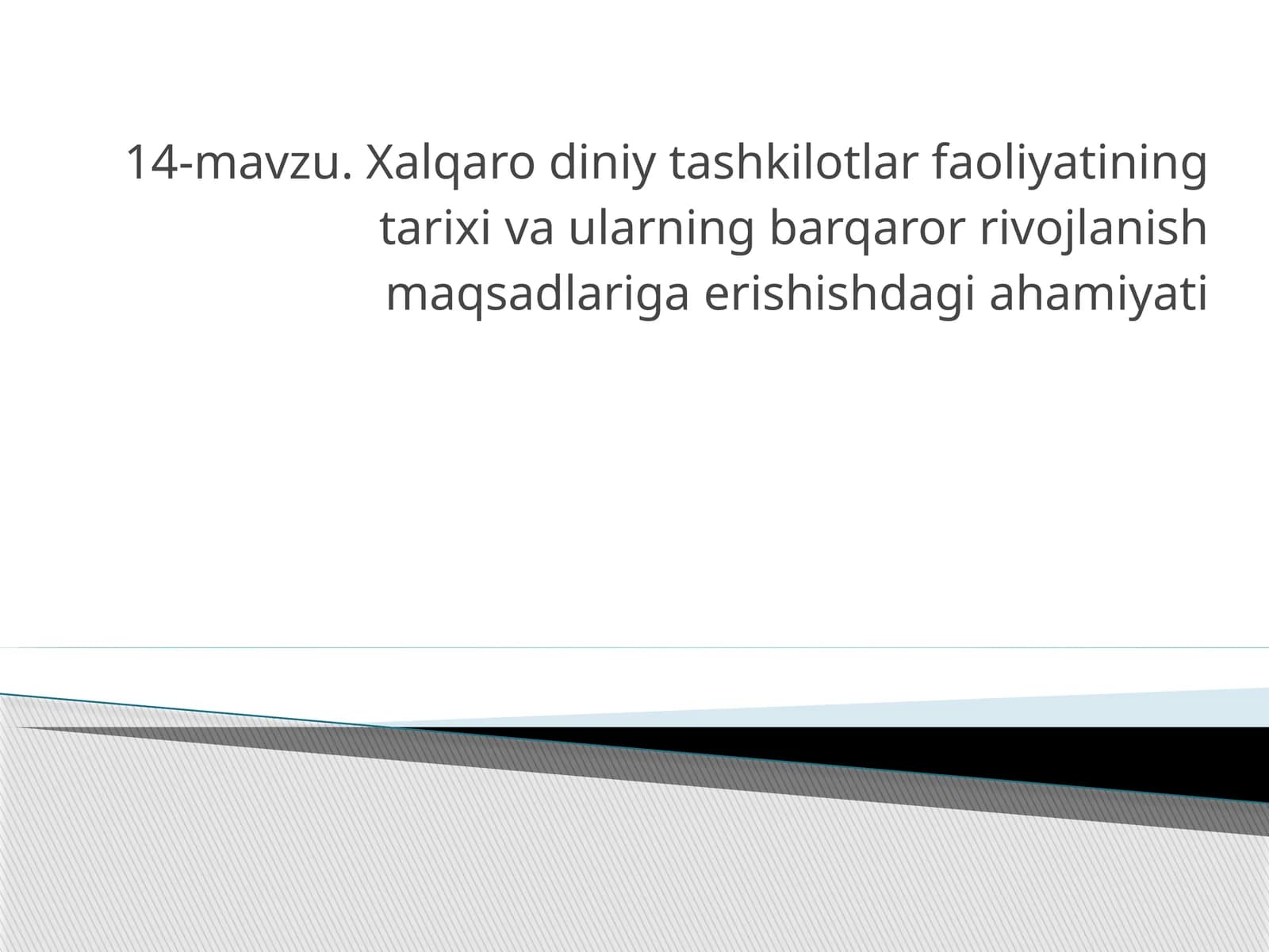 14-mavzu. Xalqaro diniy tashkilotlar faoliyatining tarixi va ularning barqaror rivojlanish maqsadlariga erishishdagi ahamiyati