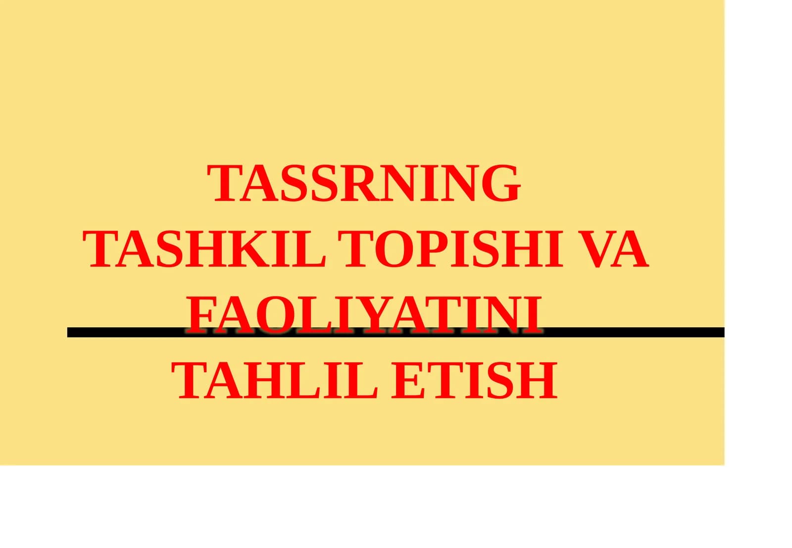 TASSRNING TASHKIL TOPISHI VA FAOLIYATINI TAHLIL ETISH