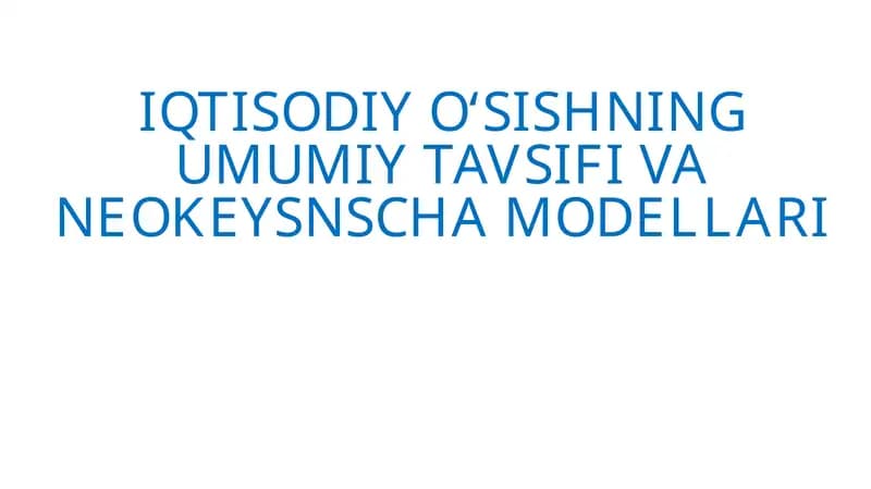 Iqtisodiy o‘sishning umumiy tavsiyf va neokeynscha modellari