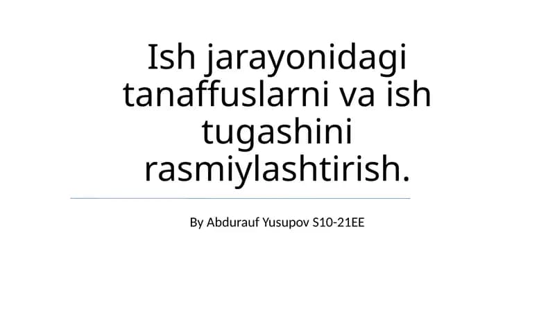 Ish jarayonidagi tanaffuslarni va ish tugashini rasmiylashtirish