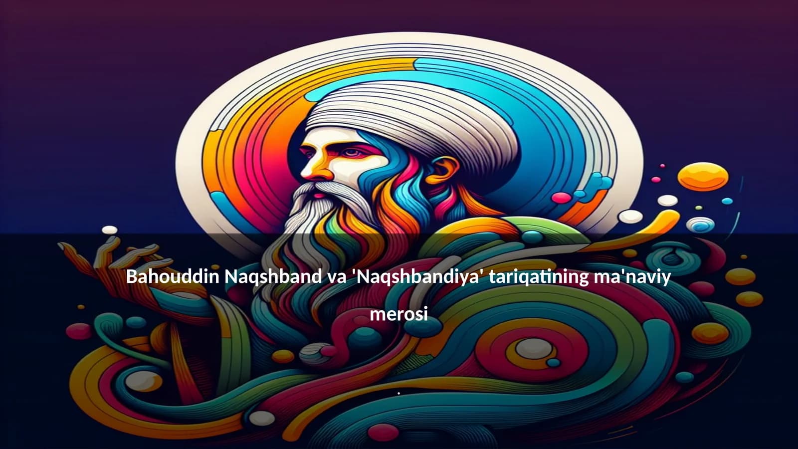 Bahouddin Naqshband va 'Naqshbandiya' tariqatining ma'naviy merosi