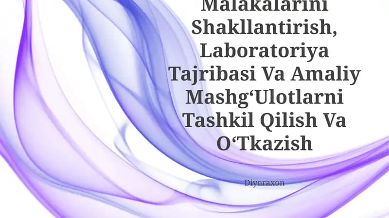 KoʻRgazmali Tajribaning Malakalarini Shakllantirish, Laboratoriya Tajribasi Va Amaliy MashgʻUlotlarni Tashkil Qilish Va OʻTkazish