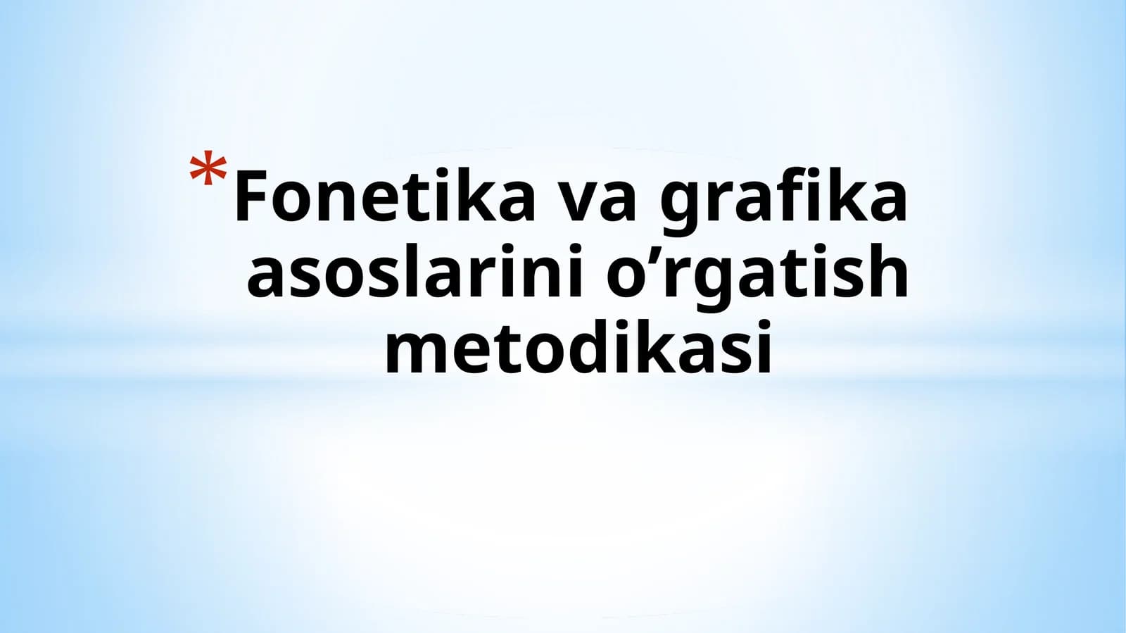 Fonetika va grafika asoslarini o’rgatish metodikasi