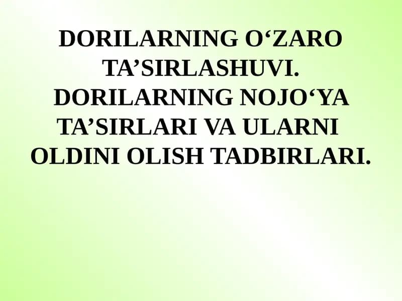 DORILARNING O‘ZARO TA’SIRLASHUVI. DORILARNING NOJO‘YA  TA’SIRLARI VA ULARNI OLDINI OLISH TADBIRLARI.