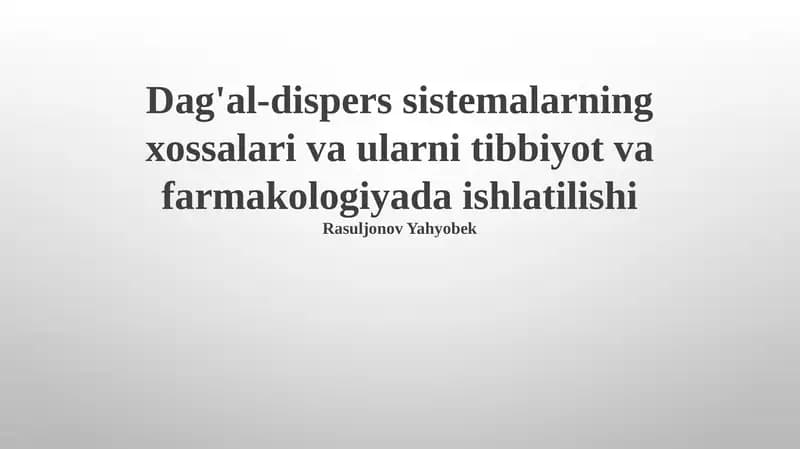 Dag'al-dispers sistemalarning xossalari va ularni tibbiyot va farmakologiyada ishlatilishi