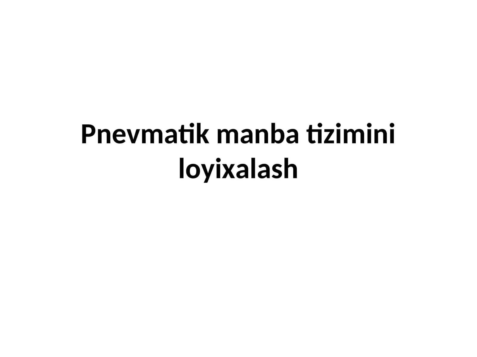 Pnеvmаtik mаnbа tizimini lоyiхаlаsh