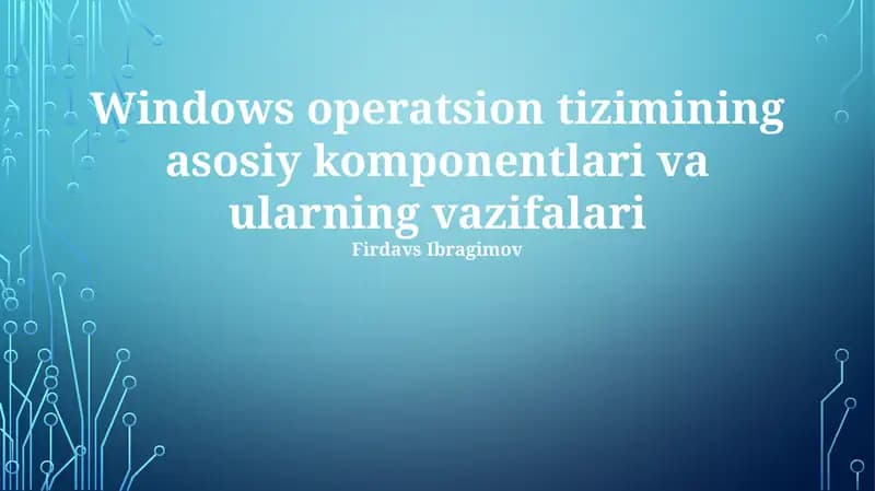 Windows operatsion tizimining asosiy komponentlari va ularning vazifalari