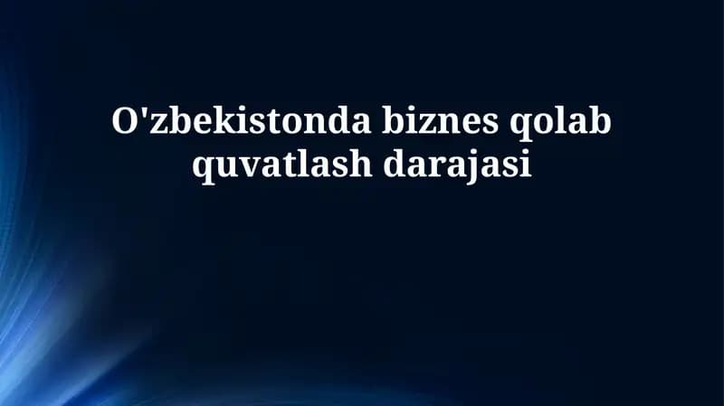 O'zbekistonda biznes qolab quvatlash darajasi