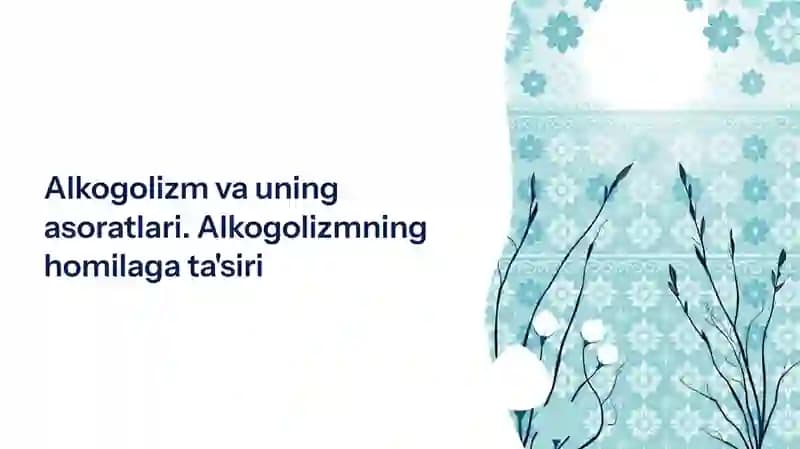 Alkogolizm va uning asoratlari. Alkogolizmning homilaga ta'siri