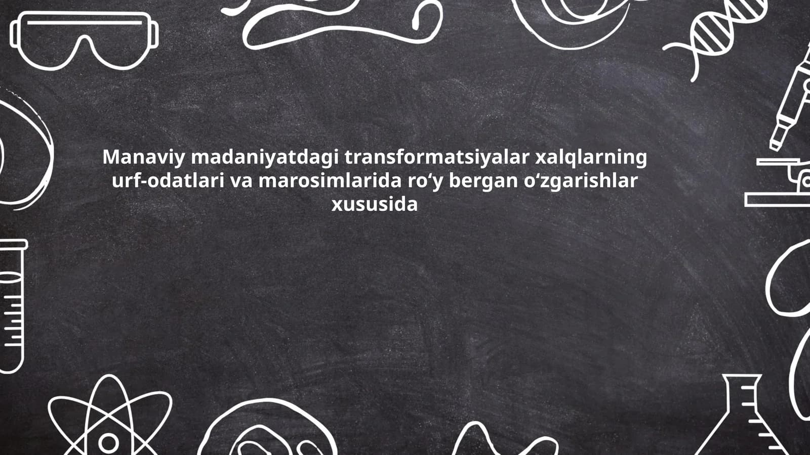 Manaviy madaniyatdagi transformatsiyalar xalqlarning urf-odatlari va marosimlarida roʻy bergan oʻzgarishlar xususida