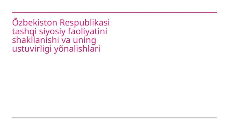 O'zbekiston Respublikasi tashqi siyosiy faoliyatini shakllanishi va uning ustuvirligi yõnalishlari