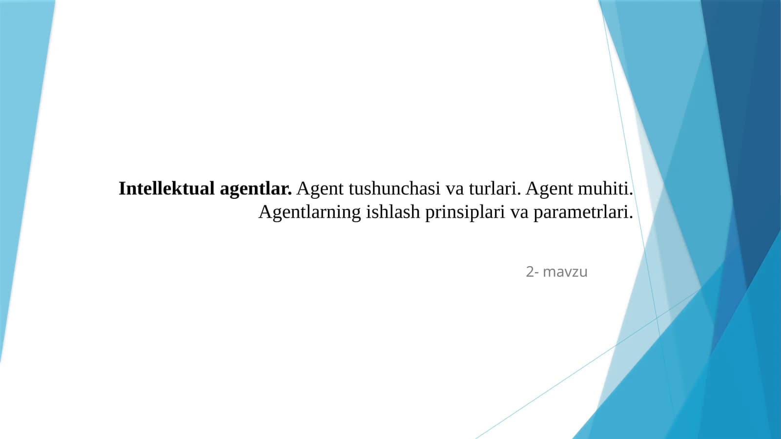 Intellektual agentlar. Agent tushunchasi va turlari. Agent muhiti. Agentlarning ishlash prinsiplari va parametrlari.
