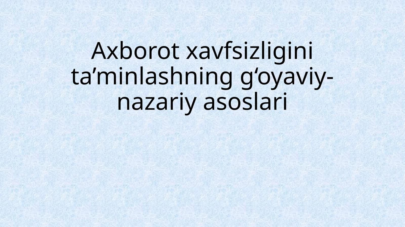 Axborot xavfsizligini ta'minlashning g'oyaviy-nazariy asoslari