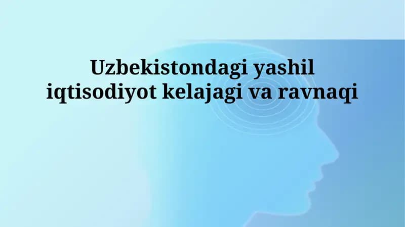O'zbekistondagi yashil iqtisodiyot kelajagi va ravnaqi