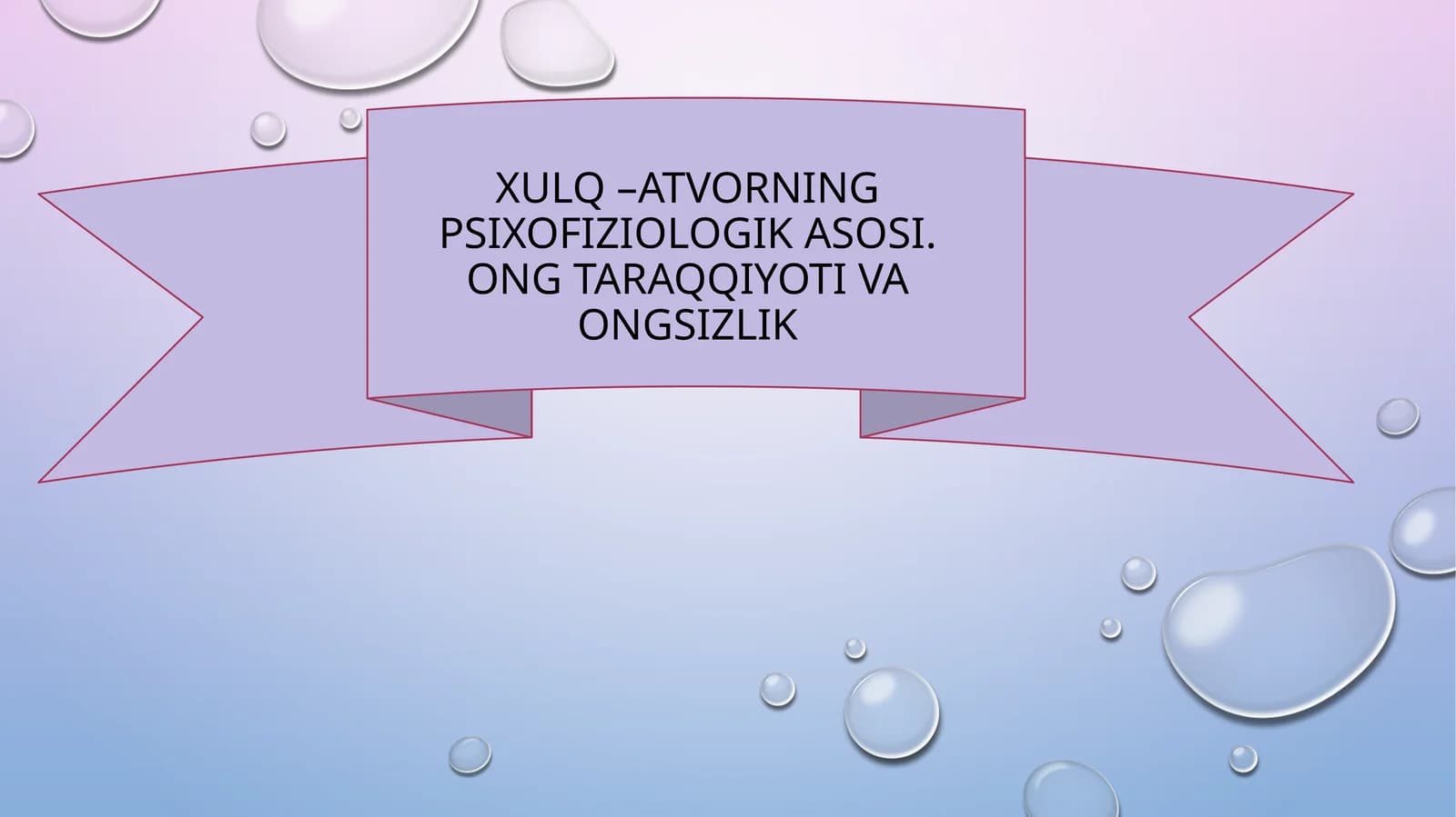 Xulq–atvorning psixo-fiziologik asosi. Ong taraqqiyoti va ongsizlik