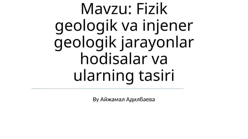 Fizik geologik va injener geologik jarayonlar hodisalar va ularning tasiri
