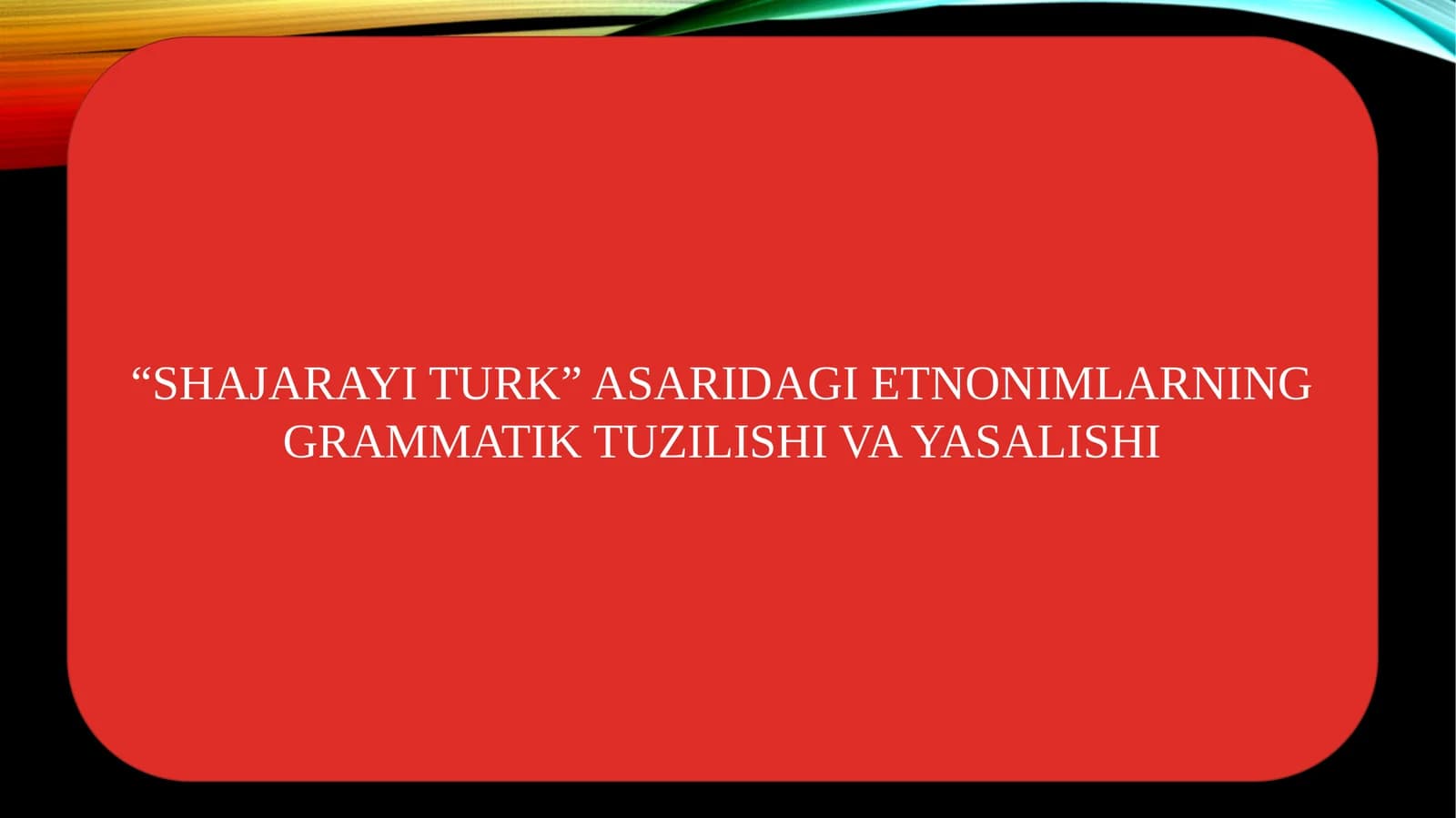“SHAJARAYI TURK” ASARIDAGI ETNONIMLARNING GRAMMATIK TUZILISHI VA YASALISHI