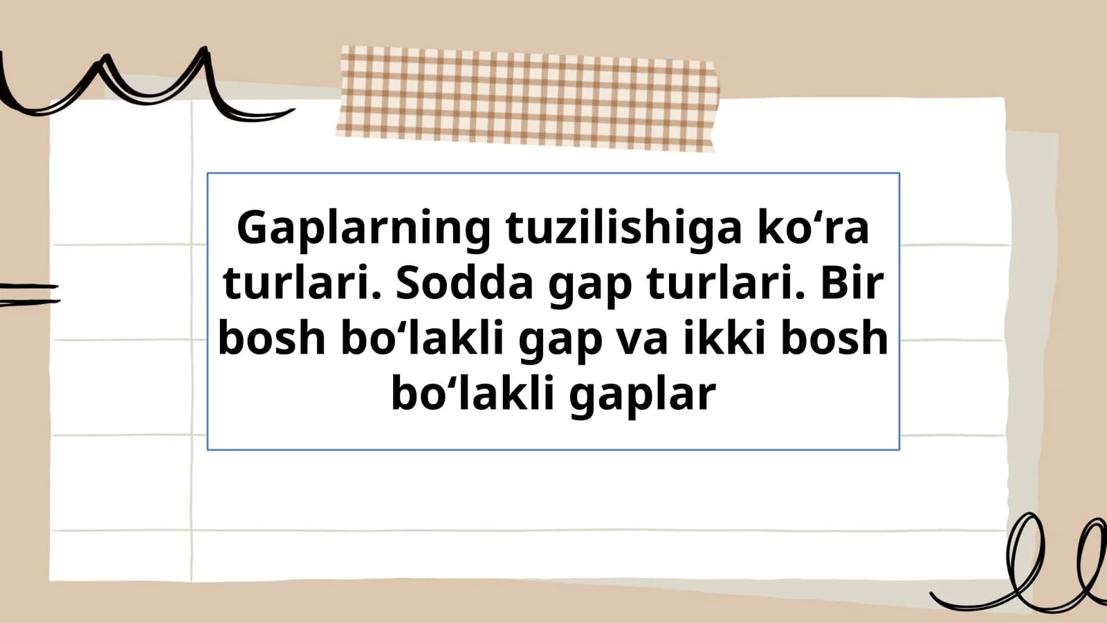 Gaplarning tuzilishiga koʻra turlari. Sodda gap turlari. Bir bosh boʻlakli gap va ikki bosh boʻlakli gaplar