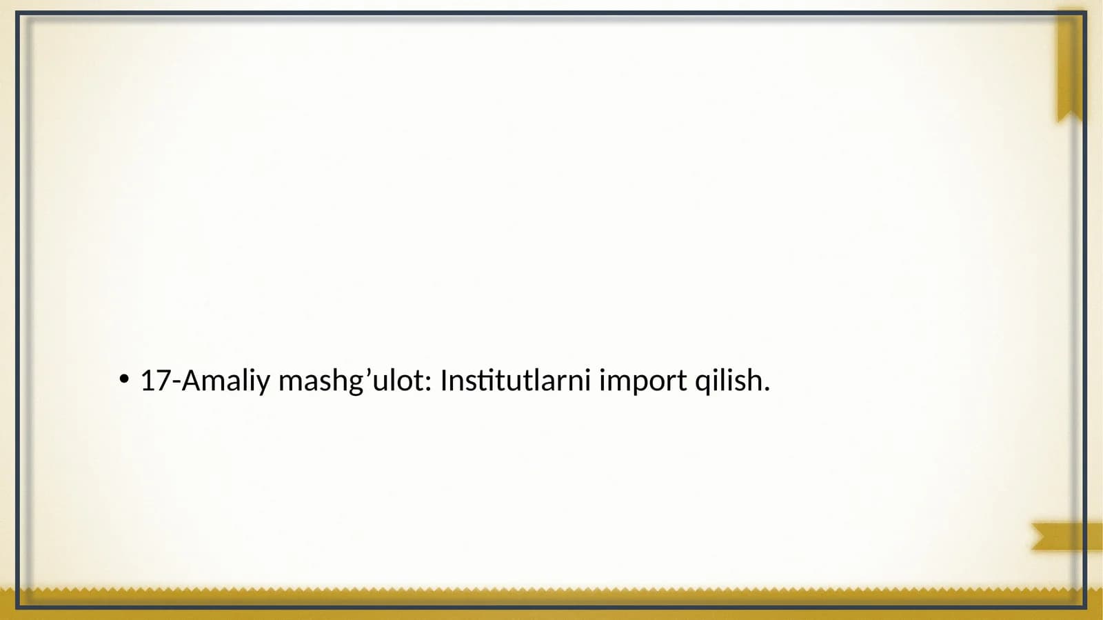 17-Amaliy mashg’ulot: Institutlarni import qilish
