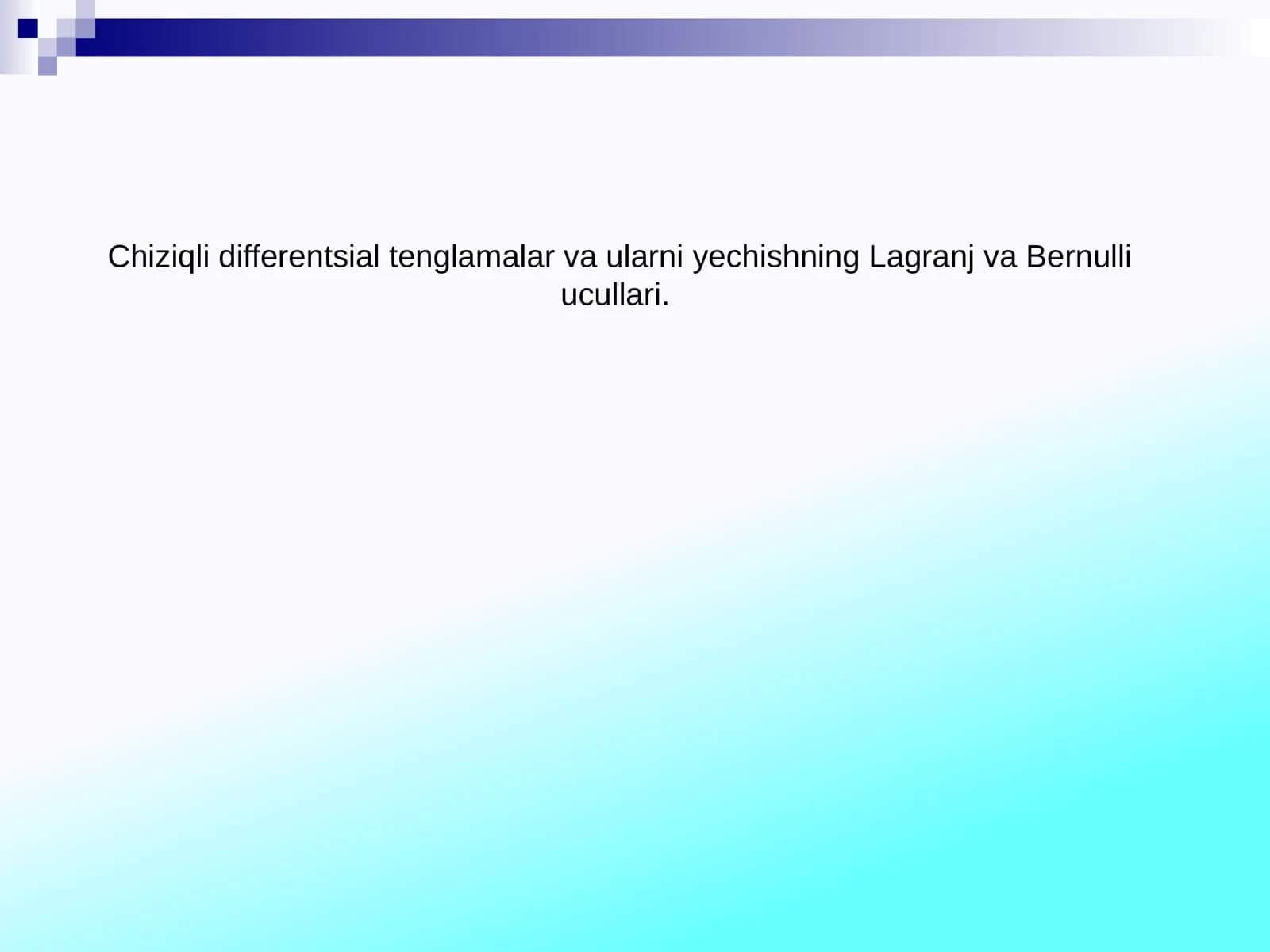 Chiziqli differentsial tenglamalar va ularni yechishning Lagranj va Bernulli ucullari