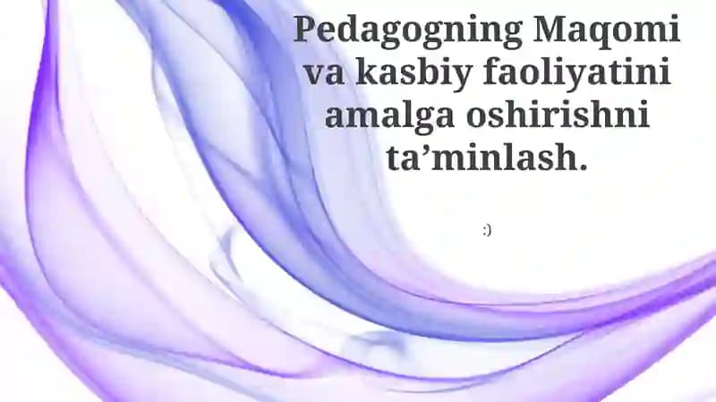 Pedagogning Maqomi va kasbiy faoliyatini amalga oshirishni taʼminlash