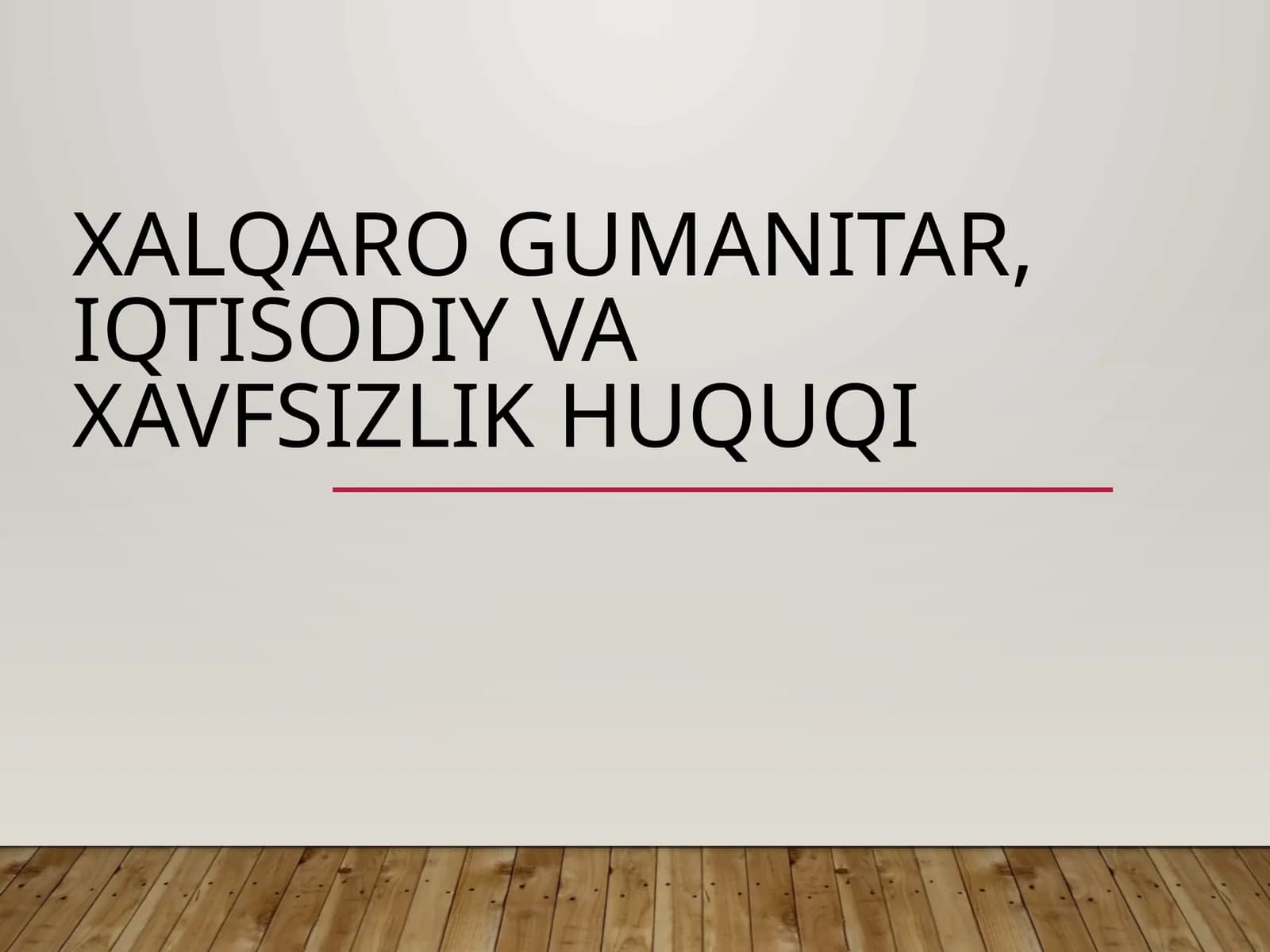 XALQARO GUMANITAR, IQTISODIY VA XAVFSIZLIK HUQUQI