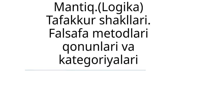 Mantiq.(Logika) Tafakkur shakllari. Falsafa metodlari qonunlari va kategoriyalari