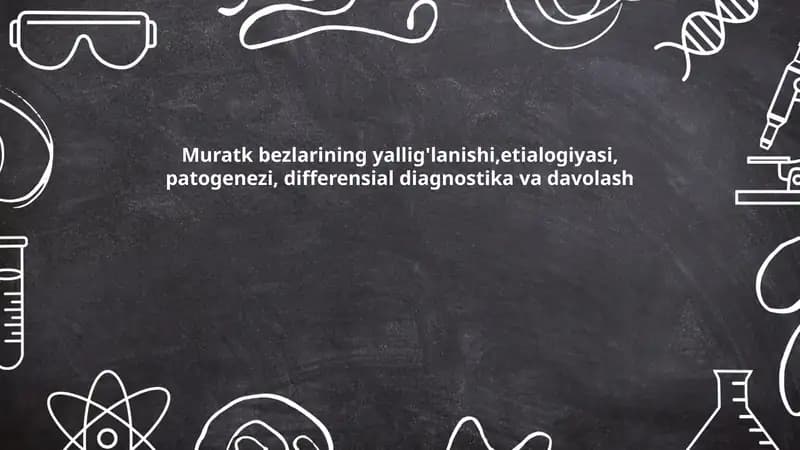 Muratk bezlarining yallig'lanishi,etialogiyasi, patogenezi, differensial diagnostika va davolash