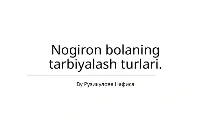 Nogiron bolaning tarbiyalash turlari