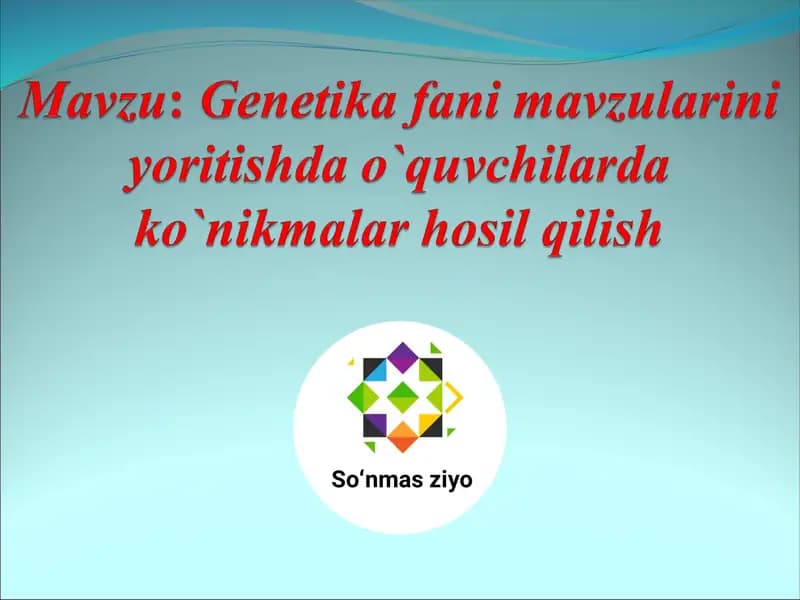 Genetika fani mavzularini yoritishda oʻquvchilarda koʻnikmalar hosil qilish