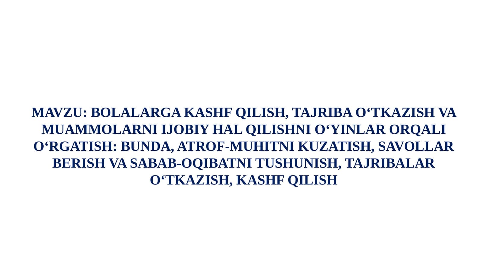 BOLALARGA KASHF QILISH, TAJRIBA O‘TKAZISH VA MUAMMOLARNI IJOBIY HAL QILISHNI O‘YINLAR ORQALI O‘RGATISH: BUNDA, ATROF-MUHITNI KUZATISH, SAVOLLAR BERISH VA SABAB-OQIBATNI TUSHUNISH, TAJRIBALAR O‘TKAZISH, KASHF QILISH