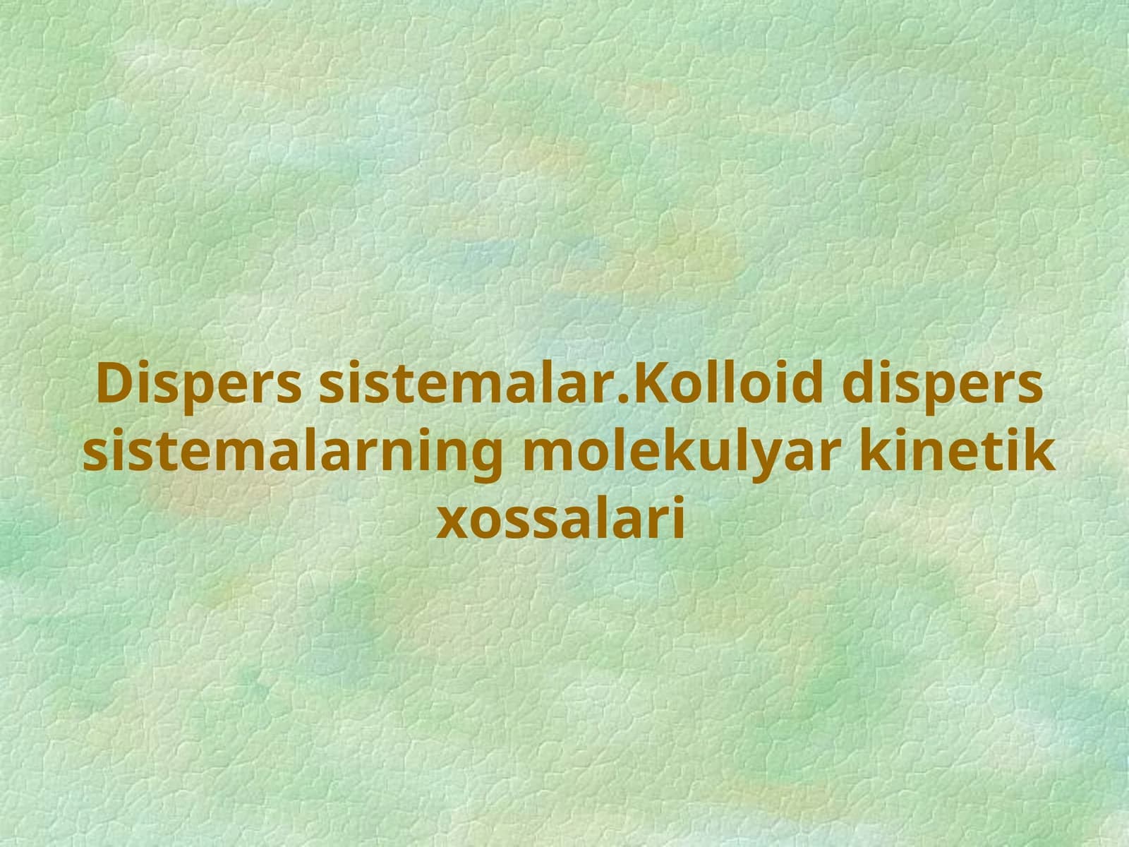 Dispers sistemalar.Kolloid dispers sistemalarning molekulyar kinetik xossalari