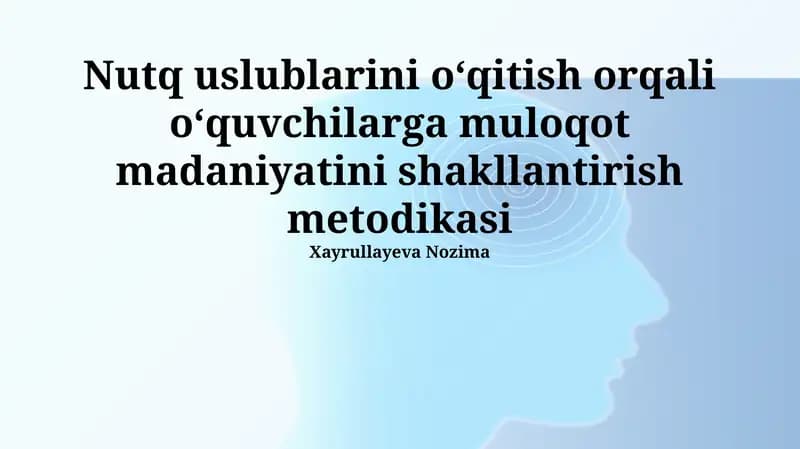 Nutq uslublarini oʻqitish orqali oʻquvchilarga muloqot madaniyatini shakllantirish metodikasi