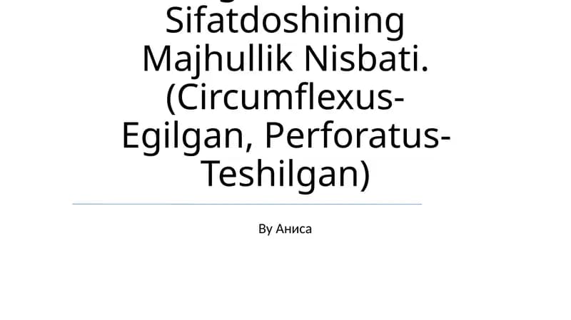 Anatomik Va Gistologik Nomenklaturalarida Qo'Llanadigan O'Tgan Zamon Sifatdoshining Majhullik Nisbati. (Circumflexus-Egilgan, Perforatus-Teshilgan)