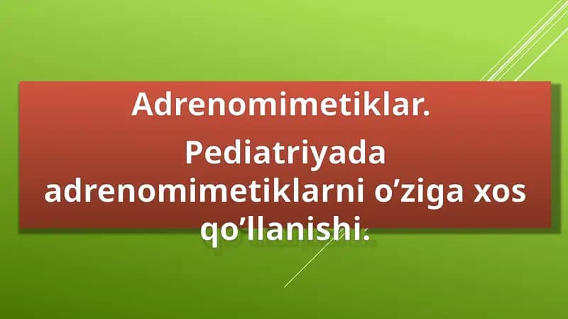Adrenomimetiklar.  Pediatriyada adrenomimetiklarni o’ziga xos qo’llanishi