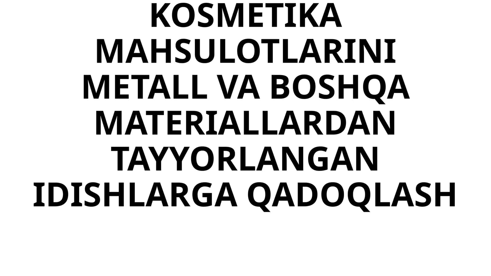 PARFYUMERIYA-KOSMETIKA MAHSULOTLARINI METALL VA BOSHQA MATERIALLARDAN TAYYORLANGAN IDISHLARGA QADOQLASH