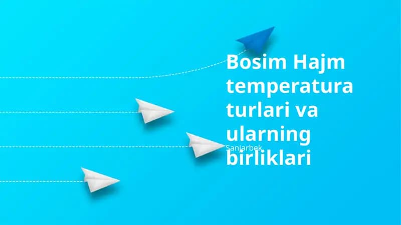 Bosim Hajm temperatura turlari va ularning birliklari