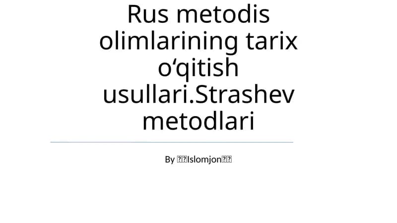 Rus metodis olimlarining tarix o‘qitish usullari.Strashev metodlari
